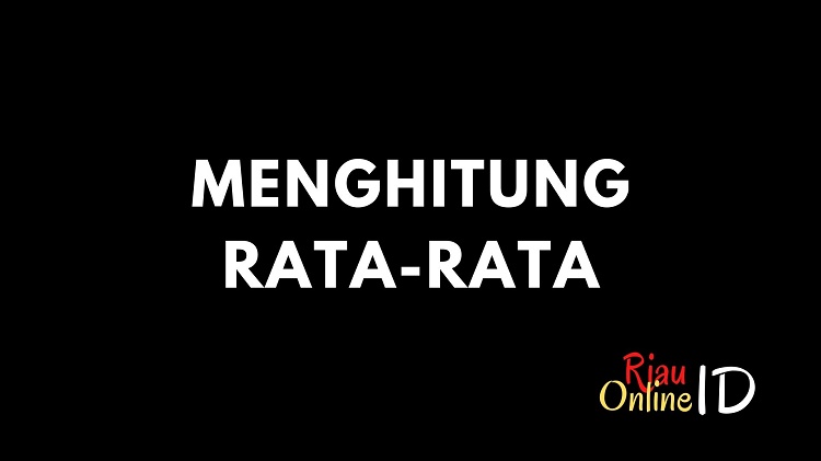 Cara Menghitung Rata-Rata Memakai Rumus Mudah