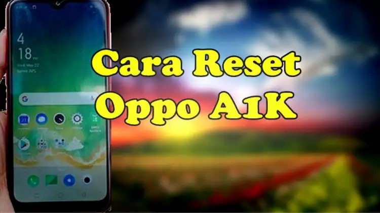 Cara Reset HP Oppo A1K