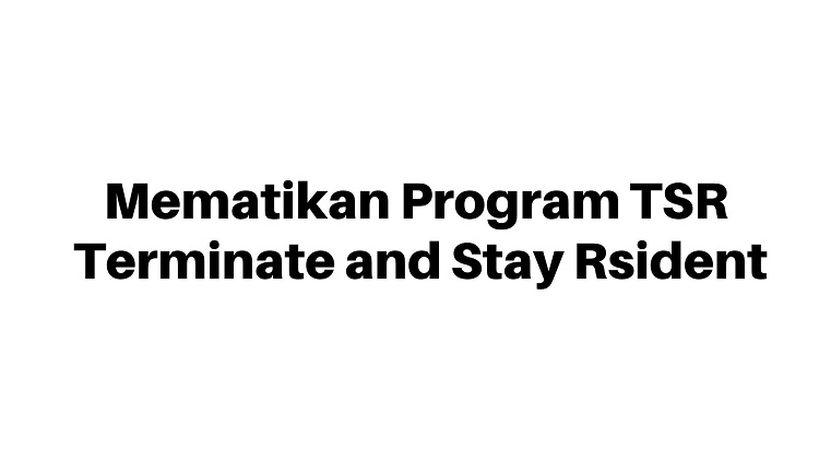 Mematikan Program TSR Terminate and Stay Rsident