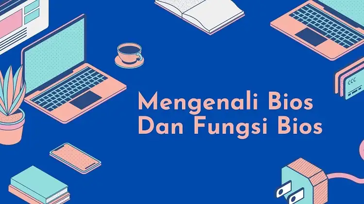 Mengenali Bios dan Fungsi Bios