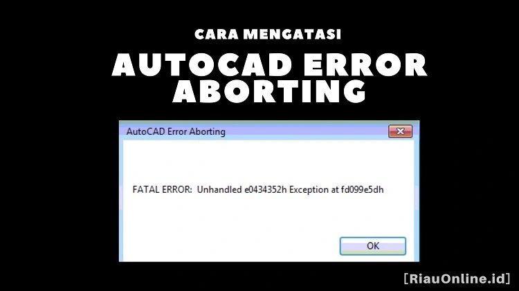 Cara Mengatasi Autocad Error Aborting