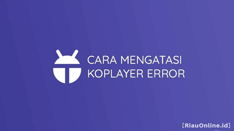 Cara Mengatasi KoPlayer Code 12 Error