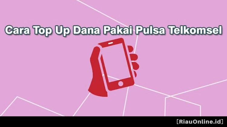 Cara Top Up Dana Pakai Pulsa Telkomsel