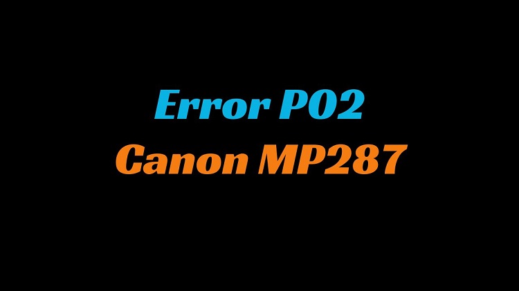 Error P02 Printer Canon MP287