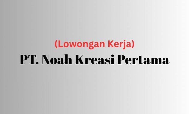 Lowongan Kerja Stock Kontrol PT. Noah Kreasi Pertama